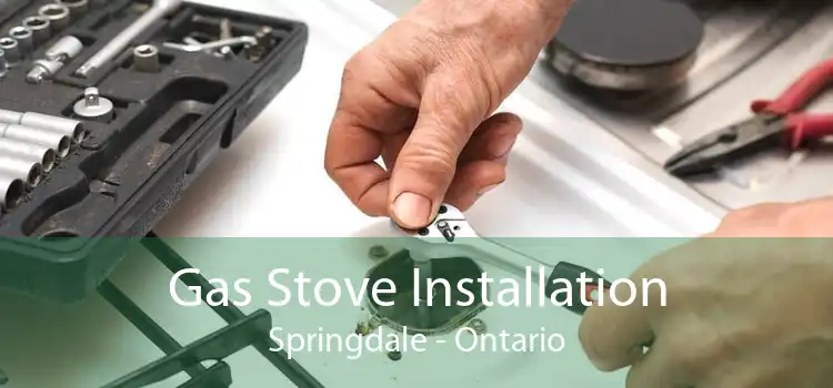 Gas Stove Installation Springdale - Ontario