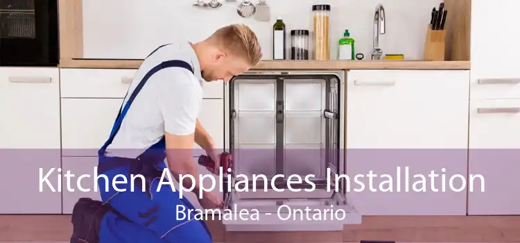 Kitchen Appliances Installation Bramalea - Ontario