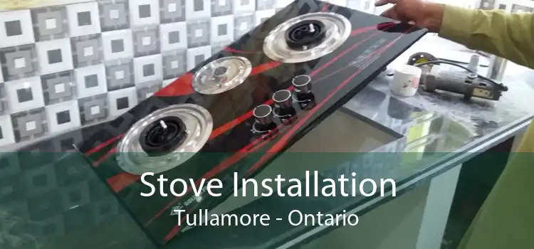 Stove Installation Tullamore - Ontario